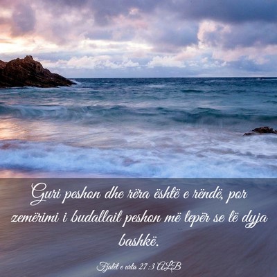 Picture 03 - Fjalët e urta 27:3 ALB - Guri peshon dhe rëra është e rëndë, por - Bible Verse Picture