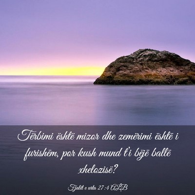Picture 03 - Fjalët e urta 27:4 ALB - Tërbimi është mizor dhe zemërimi është i - Bible Verse Picture