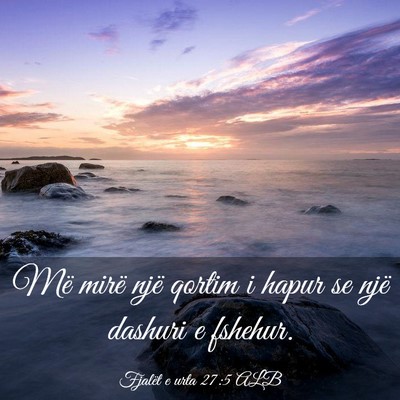 Picture 03 - Fjalët e urta 27:5 ALB - Më mirë një qortim i hapur se një dashuri e - Bible Verse Picture