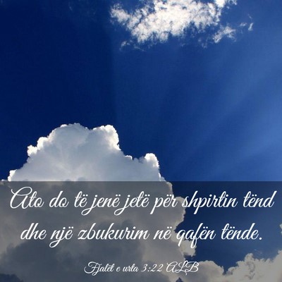Picture 03 - Fjalët e urta 3:22 ALB - Ato do të jenë jetë për shpirtin tënd dhe - Bible Verse Picture