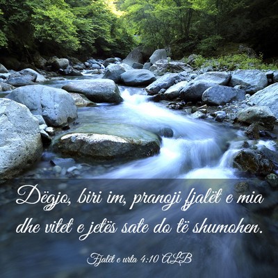 Picture 03 - Fjalët e urta 4:10 ALB - Dëgjo, biri im, pranoji fjalët e mia dhe vitet - Bible Verse Picture