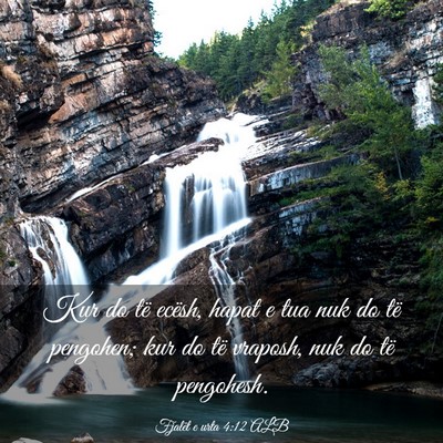 Picture 03 - Fjalët e urta 4:12 ALB - Kur do të ecësh, hapat e tua nuk do të - Bible Verse Picture