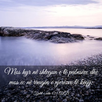 Picture 03 - Fjalët e urta 4:14 ALB - Mos hyr në shtegun e të pabesëve dhe mos ec - Bible Verse Picture