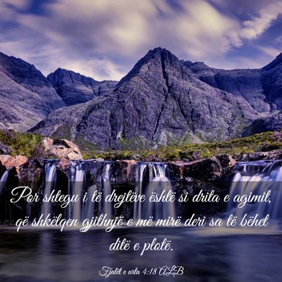 Picture 03 - Fjalët e urta 4:18 ALB - Por shtegu i të drejtëve është si drita e - Bible Verse Picture