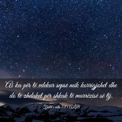Picture 03 - Fjalët e urta 5:23 ALB - Ai ka për të vdekur sepse nuk korrigjohet dhe - Bible Verse Picture