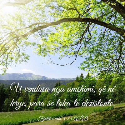 Picture 03 - Fjalët e urta 8:23 ALB - U vendosa nga amshimi, që në krye, para se toka - Bible Verse Picture
