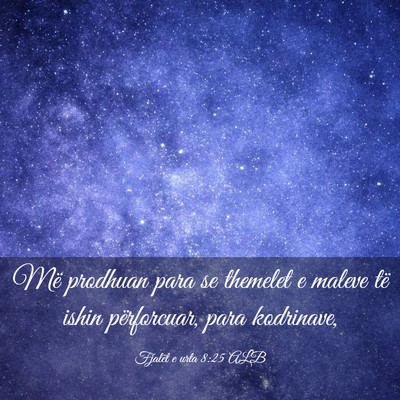 Picture 03 - Fjalët e urta 8:25 ALB - Më prodhuan para se themelet e maleve të ishin - Bible Verse Picture