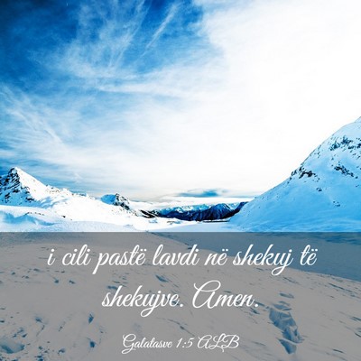 Picture 03 - Galatasve 1:5 ALB - i cili pastë lavdi në shekuj të shekujve. - Bible Verse Picture