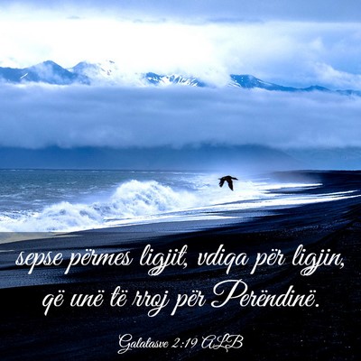 Picture 03 - Galatasve 2:19 ALB - sepse përmes ligjit, vdiqa për ligjin, që unë - Bible Verse Picture