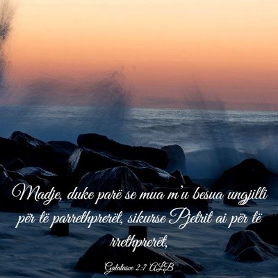 Picture 03 - Galatasve 2:7 ALB - Madje, duke parë se mua m’u besua ungjilli - Bible Verse Picture