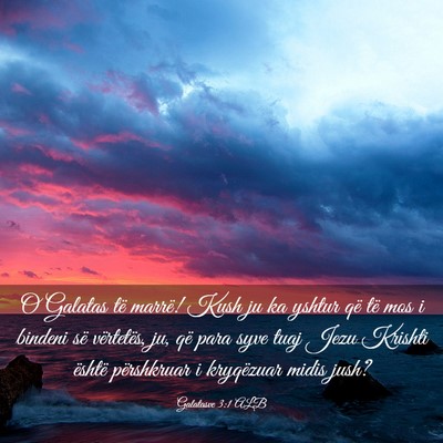 Picture 03 - Galatasve 3:1 ALB - O Galatas të marrë! Kush ju ka yshtur që të - Bible Verse Picture