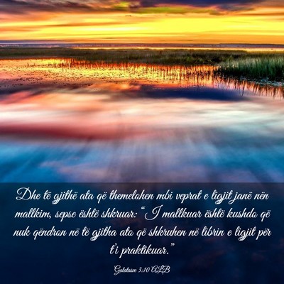 Picture 03 - Galatasve 3:10 ALB - Dhe të gjithë ata që themelohen mbi veprat e - Bible Verse Picture
