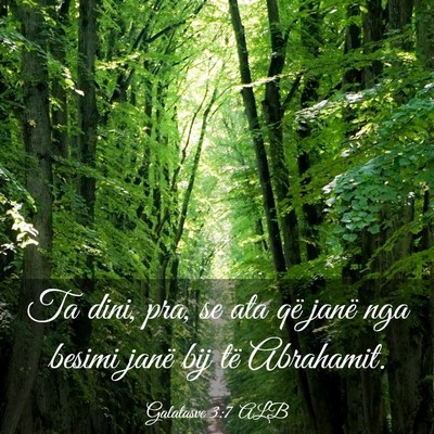 Picture 03 - Galatasve 3:7 ALB - Ta dini, pra, se ata që janë nga besimi janë - Bible Verse Picture