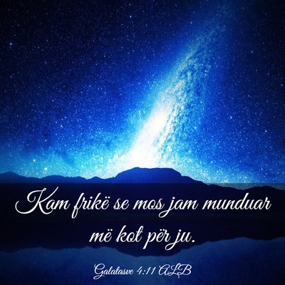Picture 03 - Galatasve 4:11 ALB - Kam frikë se mos jam munduar më kot për - Bible Verse Picture