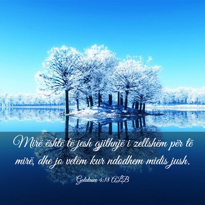 Picture 03 - Galatasve 4:18 ALB - Mirë është të jesh gjithnjë i zellshëm për - Bible Verse Picture