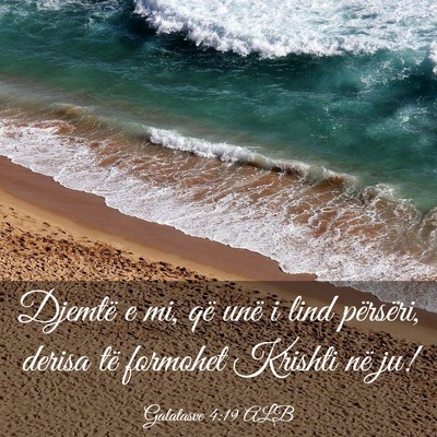 Picture 03 - Galatasve 4:19 ALB - Djemtë e mi, që unë i lind përsëri, derisa - Bible Verse Picture