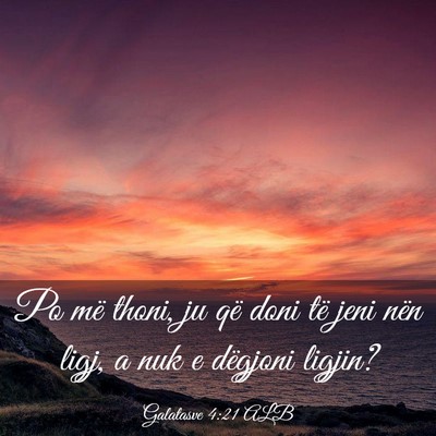 Picture 03 - Galatasve 4:21 ALB - Po më thoni, ju që doni të jeni nën ligj, a - Bible Verse Picture