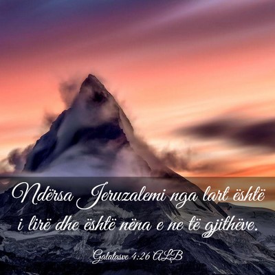 Picture 03 - Galatasve 4:26 ALB - Ndërsa Jeruzalemi nga lart është i lirë dhe - Bible Verse Picture