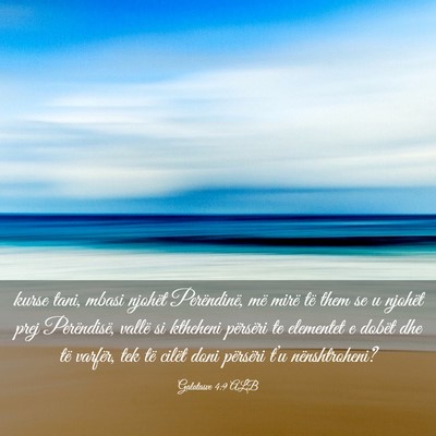 Picture 03 - Galatasve 4:9 ALB - kurse tani, mbasi njohët Perëndinë, më mirë - Bible Verse Picture