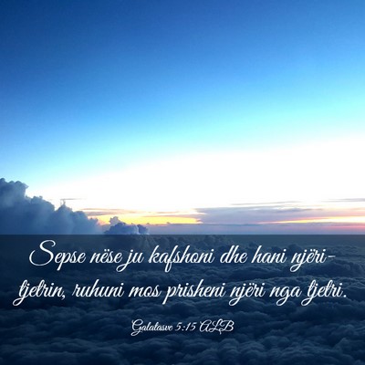 Picture 03 - Galatasve 5:15 ALB - Sepse nëse ju kafshoni dhe hani njëri-tjetrin, - Bible Verse Picture