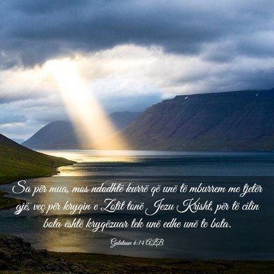 Picture 03 - Galatasve 6:14 ALB - Sa për mua, mos ndodhtë kurrë që unë të - Bible Verse Picture