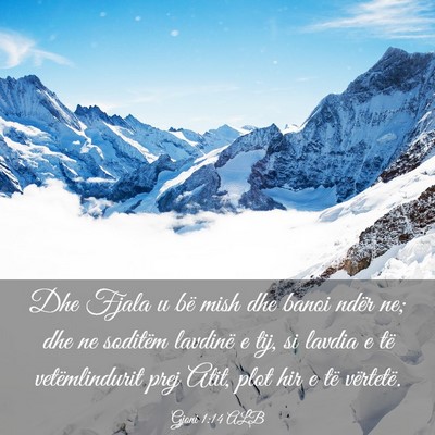 Picture 03 - Gjoni 1:14 ALB - Dhe Fjala u bë mish dhe banoi ndër ne; dhe ne - Bible Verse Picture