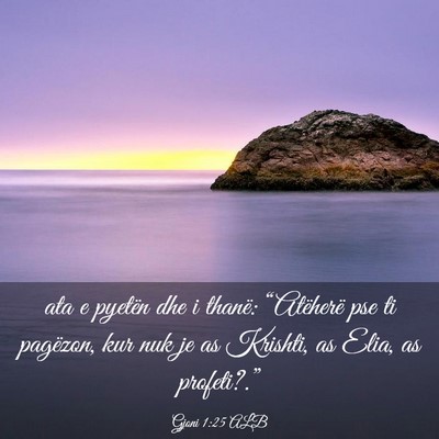 Picture 03 - Gjoni 1:25 ALB - ata e pyetën dhe i thanë: “Atëherë pse ti - Bible Verse Picture