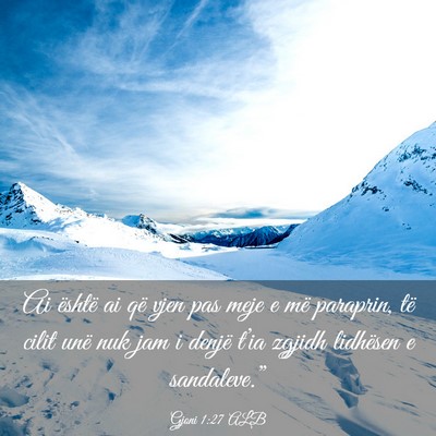 Picture 03 - Gjoni 1:27 ALB - Ai është ai që vjen pas meje e më paraprin, - Bible Verse Picture