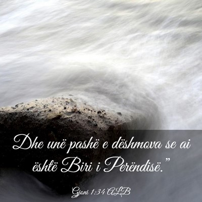 Picture 03 - Gjoni 1:34 ALB - Dhe unë pashë e dëshmova se ai është Biri i - Bible Verse Picture