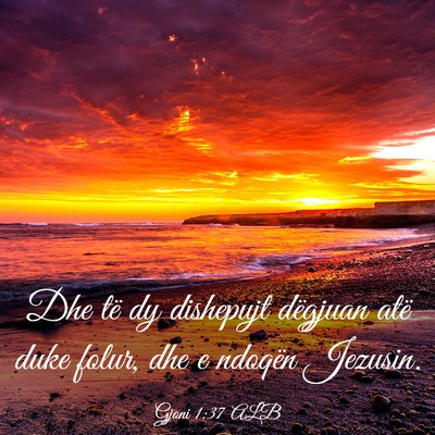 Picture 03 - Gjoni 1:37 ALB - Dhe të dy dishepujt dëgjuan atë duke folur, - Bible Verse Picture