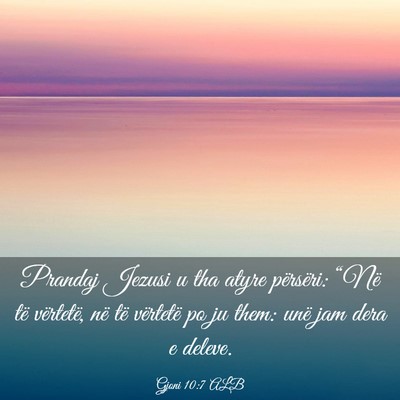 Picture 03 - Gjoni 10:7 ALB - Prandaj Jezusi u tha atyre përsëri: “Në të - Bible Verse Picture