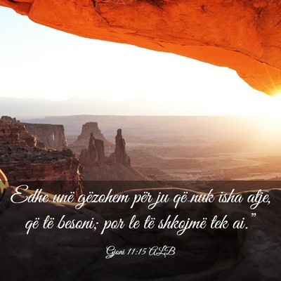 Picture 03 - Gjoni 11:15 ALB - Edhe unë gëzohem për ju që nuk isha atje, që - Bible Verse Picture