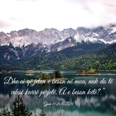 Picture 03 - Gjoni 11:26 ALB - Dhe ai që jeton e beson në mua, nuk do të - Bible Verse Picture
