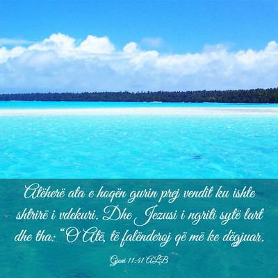 Picture 03 - Gjoni 11:41 ALB - Atëherë ata e hoqën gurin prej vendit ku ishte - Bible Verse Picture