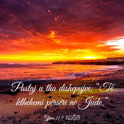 Picture 03 - Gjoni 11:7 ALB - Pastaj u tha dishepujve: “Të kthehemi - Bible Verse Picture