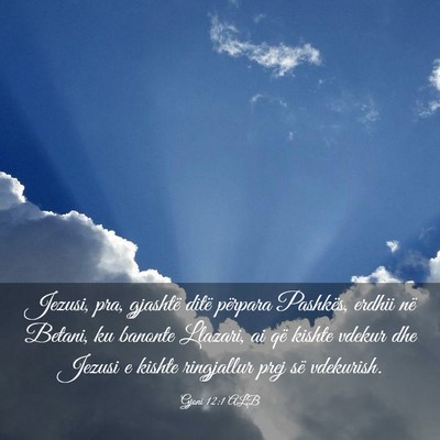 Picture 03 - Gjoni 12:1 ALB - Jezusi, pra, gjashtë ditë përpara Pashkës, - Bible Verse Picture