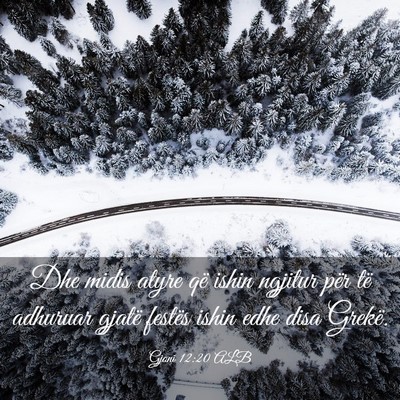 Picture 03 - Gjoni 12:20 ALB - Dhe midis atyre që ishin ngjitur për të - Bible Verse Picture