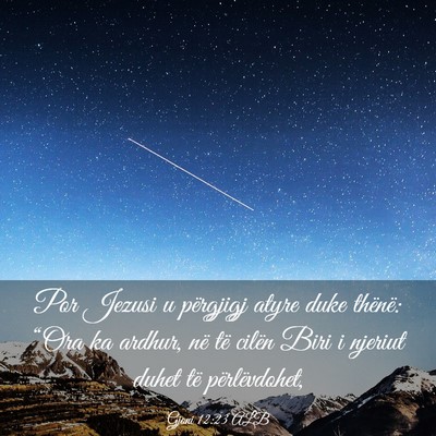 Picture 03 - Gjoni 12:23 ALB - Por Jezusi u përgjigj atyre duke thënë: “Ora - Bible Verse Picture