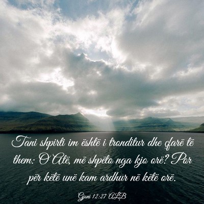 Picture 03 - Gjoni 12:27 ALB - Tani shpirti im është i tronditur dhe çfarë - Bible Verse Picture