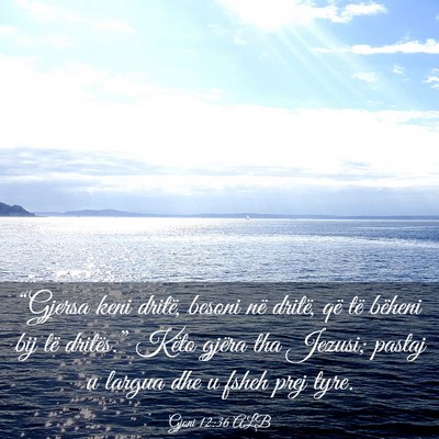 Picture 03 - Gjoni 12:36 ALB - “Gjersa keni dritë, besoni në dritë, që të - Bible Verse Picture
