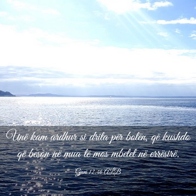 Picture 03 - Gjoni 12:46 ALB - Unë kam ardhur si drita për botën, që kushdo - Bible Verse Picture
