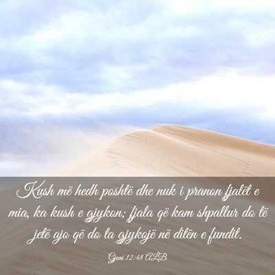 Picture 03 - Gjoni 12:48 ALB - Kush më hedh poshtë dhe nuk i pranon fjalët e - Bible Verse Picture