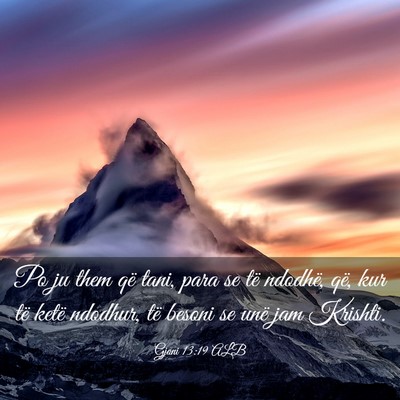 Picture 03 - Gjoni 13:19 ALB - Po ju them që tani, para se të ndodhë, që, - Bible Verse Picture