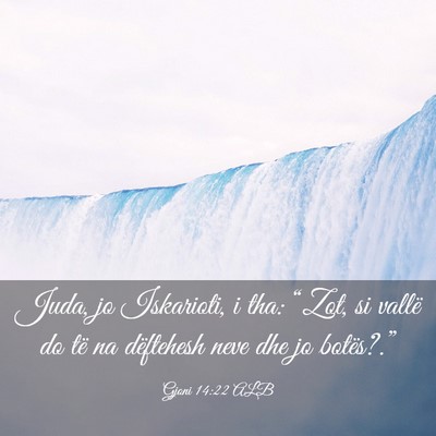 Picture 03 - Gjoni 14:22 ALB - Juda, jo Iskarioti, i tha: “Zot, si vallë do - Bible Verse Picture