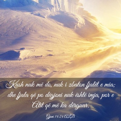 Picture 03 - Gjoni 14:24 ALB - Kush nuk më do, nuk i zbaton fjalët e mia; dhe - Bible Verse Picture
