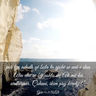 Picture 03 - Gjoni 14:31 ALB - por kjo ndodh që bota ta njohë se unë e dua - Bible Verse Picture