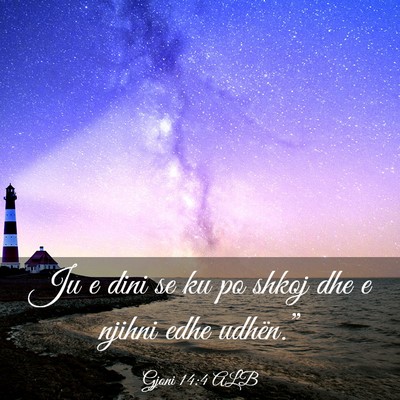 Picture 03 - Gjoni 14:4 ALB - Ju e dini se ku po shkoj dhe e njihni edhe - Bible Verse Picture