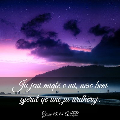 Picture 03 - Gjoni 15:14 ALB - Ju jeni miqtë e mi, nëse bëni gjërat që unë - Bible Verse Picture