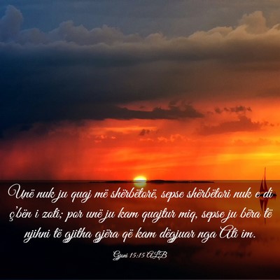 Picture 03 - Gjoni 15:15 ALB - Unë nuk ju quaj më shërbëtorë, sepse - Bible Verse Picture