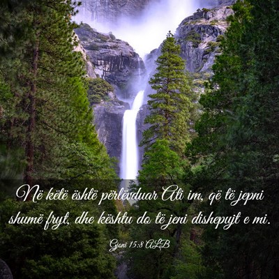 Picture 03 - Gjoni 15:8 ALB - Në këtë është përlëvduar Ati im, që të - Bible Verse Picture
